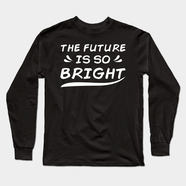 THE FUTURE IS SO BRIGHT Long Sleeve T-Shirt by STRANGER